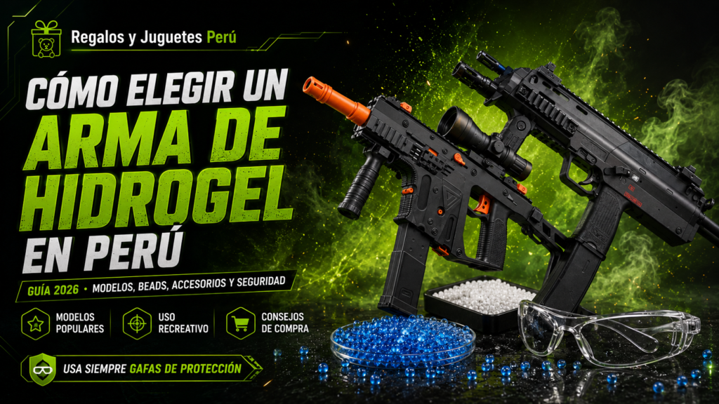 Cómo elegir un arma de hidrogel en Perú: guía completa 2026